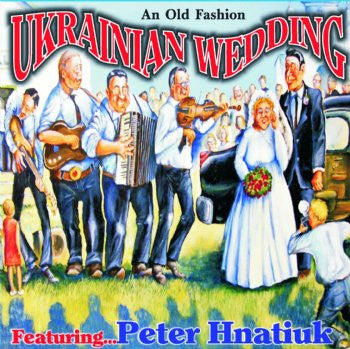 An Old Fashioned Ukrainian Wedding Featuring Peter Hnatiuk<br>brcd 2008